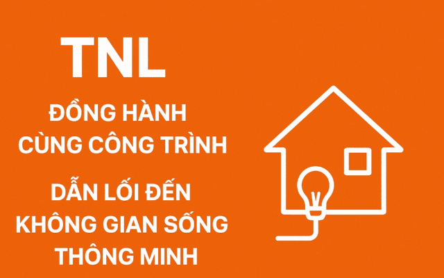 TNL – Đồng hành cùng công trình, dẫn lối đến không gian sống thông minh